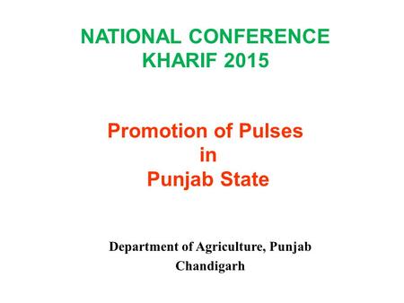 NATIONAL CONFERENCE KHARIF 2015 Promotion of Pulses in Punjab State