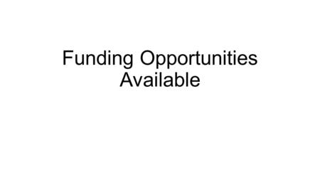Funding Opportunities Available. Some upcoming Funding Opportunities Funding Opportunity Number Opportunity TitleAgencyOpen Date ↓Close Date BJA-2015-4158.
