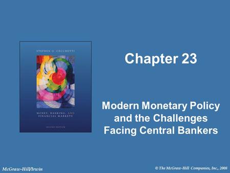 © The McGraw-Hill Companies, Inc., 2008 McGraw-Hill/Irwin Chapter 23 Modern Monetary Policy and the Challenges Facing Central Bankers.