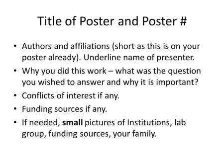 Title of Poster and Poster # Authors and affiliations (short as this is on your poster already). Underline name of presenter. Why you did this work – what.