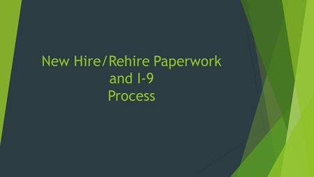 New Hire/Rehire Paperwork and I-9 Process. New hire/rehire paperwork transition into HR  Effective July 1, 2015 HR will initiate all new hire paperwork.