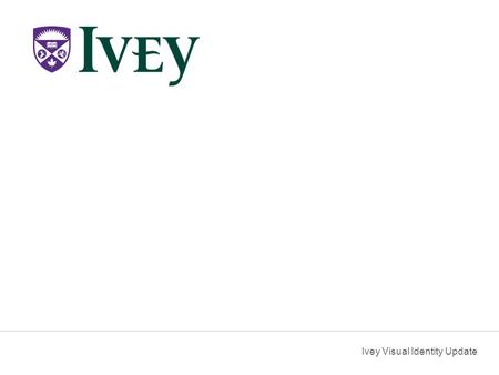 Ivey Visual Identity Update. To date, accepted names were Richard Ivey School of Business and for secondary references Ivey Business School. Feedback.