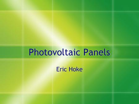 Photovoltaic Panels Eric Hoke. How Solar Panels Work.