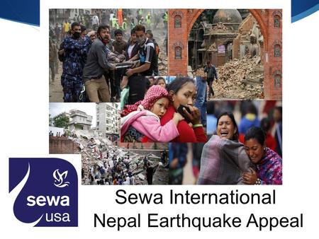 Sewa International Nepal Earthquake Appeal. Current Situation in Nepal Days after the earthquake in Nepal, the death toll has risen to more than 7000,