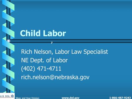Child Labor Rich Nelson, Labor Law Specialist NE Dept. of Labor