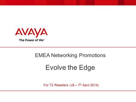 EMEA Networking Promotions Evolve the Edge For T2 Resellers (v8 – 7 th April 2014)