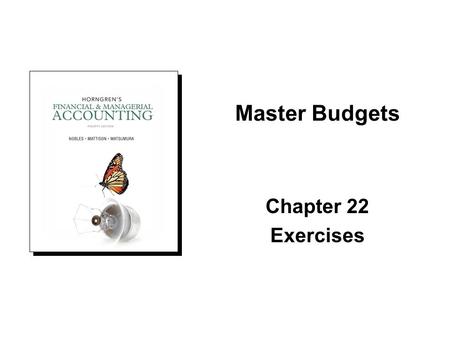 Master Budgets Chapter 22 Exercises.