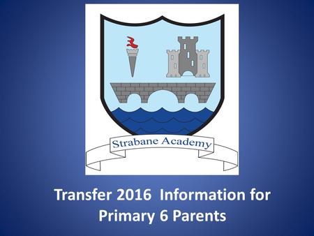 Transfer 2016 Information for Primary 6 Parents