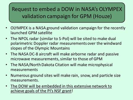 Request to embed a DOW in NASA’s OLYMPEX validation campaign for GPM (Houze) OLYMPEX is a NASA ground validation campaign for the recently launched GPM.