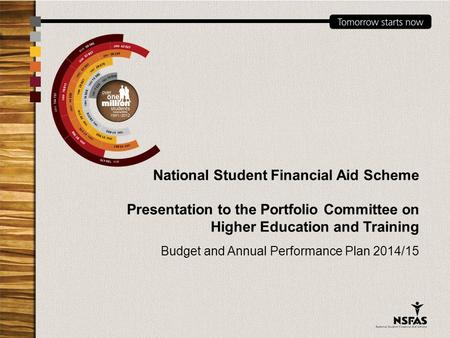 National Student Financial Aid Scheme Presentation to the Portfolio Committee on Higher Education and Training Budget and Annual Performance Plan 2014/15.