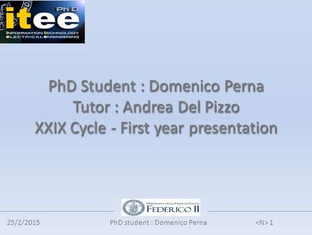 25/2/2015PhD student : Domenico Perna PhD Student : Domenico Perna Tutor : Andrea Del Pizzo XXIX Cycle - First year presentation 1.
