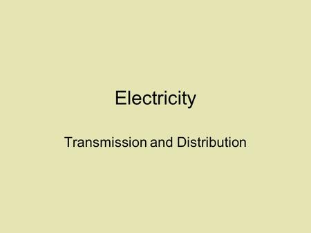 Electricity Transmission and Distribution. Transformer A device that transfers electricity from one circuit to another.
