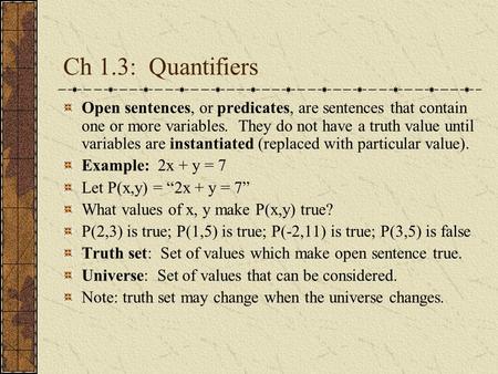 Ch 1.3: Quantifiers Open sentences, or predicates, are sentences that contain one or more variables. They do not have a truth value until variables are.