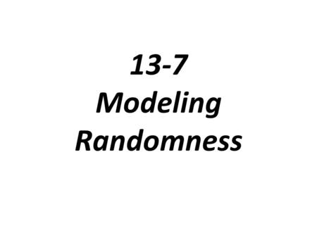 13-7 Modeling Randomness.