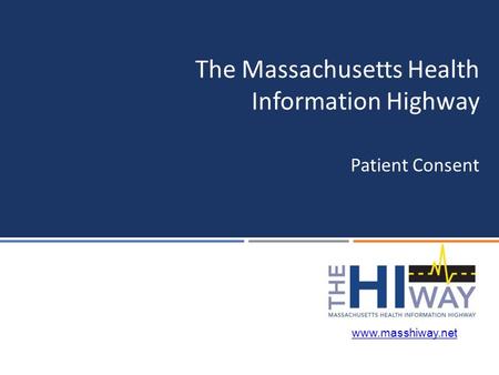 Patient Consent The Massachusetts Health Information Highway www.masshiway.net.