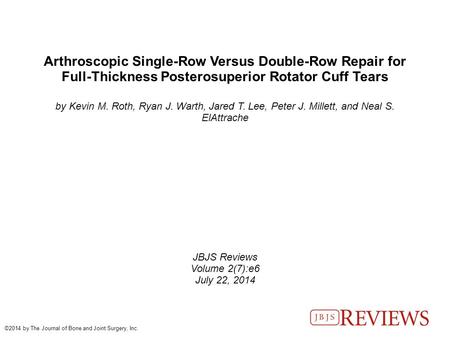 Arthroscopic Single-Row Versus Double-Row Repair for Full-Thickness Posterosuperior Rotator Cuff Tears by Kevin M. Roth, Ryan J. Warth, Jared T. Lee, Peter.