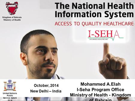 October, 2014 New Delhi – India United Nations Public Service Award 2014 Mohammed A.Elah I-Seha Program Office Ministry of Health - Kingdom of Bahrain.