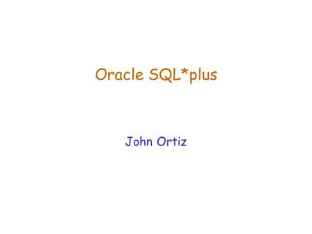 Oracle SQL*plus John Ortiz. Lecture 10SQL: Overview2 Overview  SQL: Structured Query Language, pronounced S. Q. L. or sequel.  A standard language for.