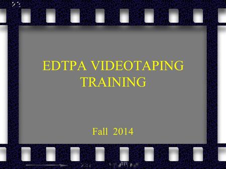 EDTPA VIDEOTAPING TRAINING Fall 2014. KEY POINTS Learning segment (lesson) should be written to highlight your teaching.