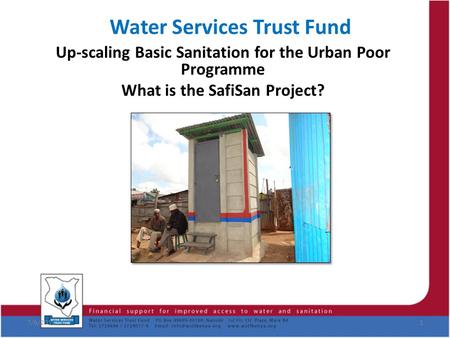 Water Services Trust Fund Up-scaling Basic Sanitation for the Urban Poor Programme What is the SafiSan Project? 7/6/20151.