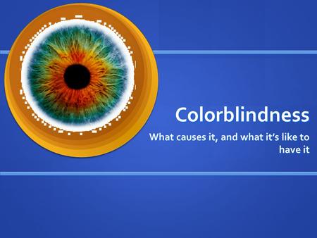 Colorblindness What causes it, and what it’s like to have it.