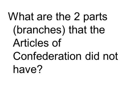 What are the 2 parts (branches) that the Articles of Confederation did not have?