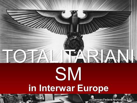 TOTALITARIANI SM in Interwar Europe German Federal Archive (cc 3.0)