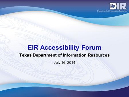 July 16, 2014 EIR Accessibility Forum Texas Department of Information Resources.