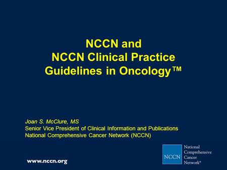 NCCN and NCCN Clinical Practice Guidelines in Oncology™