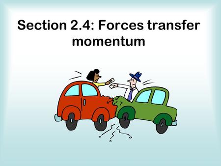 Section 2.4: Forces transfer momentum