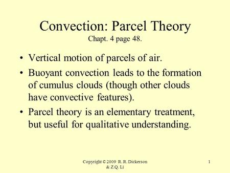 Copyright © 2009 R. R. Dickerson & Z.Q. Li 1 Convection: Parcel Theory Chapt. 4 page 48. Vertical motion of parcels of air. Buoyant convection leads to.