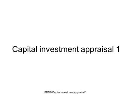 FDM9 Capital investment appraisal 1 Capital investment appraisal 1.