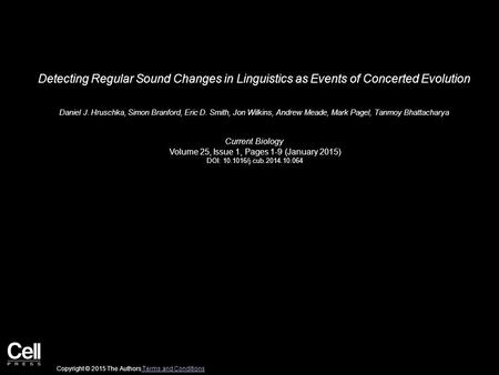 Detecting Regular Sound Changes in Linguistics as Events of Concerted Evolution Daniel J. Hruschka, Simon Branford, Eric D. Smith, Jon Wilkins, Andrew.