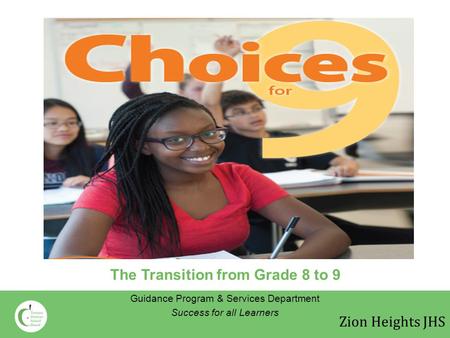 The Transition from Grade 8 to 9 Guidance Program & Services Department Success for all Learners Zion Heights JHS.