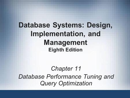 Database Systems: Design, Implementation, and Management Eighth Edition Chapter 11 Database Performance Tuning and Query Optimization.