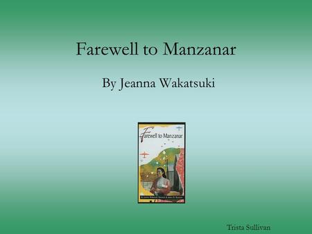 Farewell to Manzanar By Jeanna Wakatsuki Trista Sullivan.