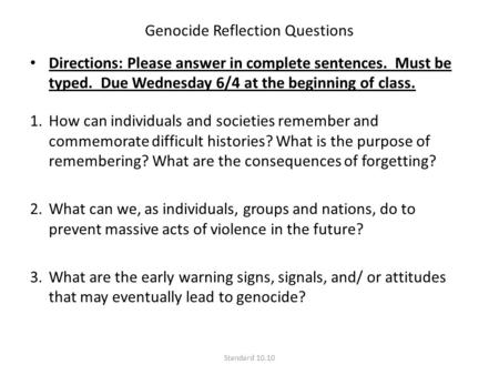 Genocide Reflection Questions Directions: Please answer in complete sentences. Must be typed. Due Wednesday 6/4 at the beginning of class. 1.How can individuals.