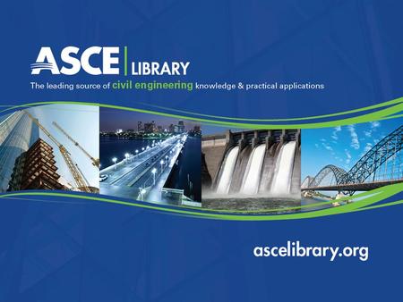 ascelibrary.org  What’s in ASCE Library? What’s in ASCE Library  Search Tips Search Tips  What’s Useful in the ASCE Library? What’s Useful in the ASCE.