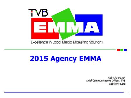 2015 Agency EMMA Abby Auerbach Chief Communications Officer, TVB 1.