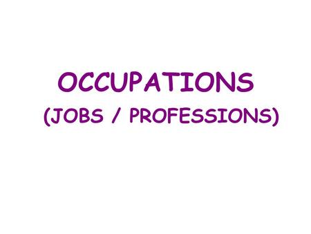 OCCUPATIONS (JOBS / PROFESSIONS)