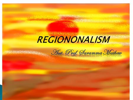 REGIONONALISM.  Regionalism can be defined as a consciousness of a loyalty to a distinct area within a country usually characterised by common culture.