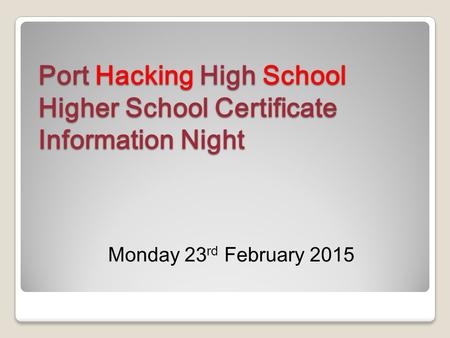 Port Hacking High School Higher School Certificate Information Night Monday 23 rd February 2015.