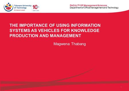 FACULTY OF Management Sciences Department of Office Management and Technology 1 THE IMPORTANCE OF USING INFORMATION SYSTEMS AS VEHICLES FOR KNOWLEDGE PRODUCTION.