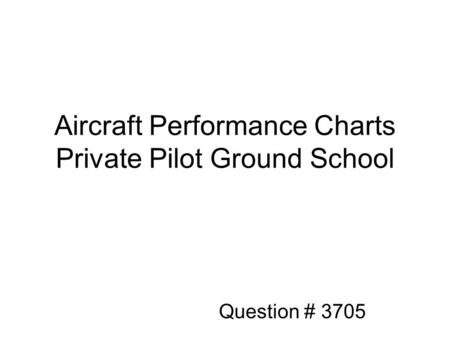 Aircraft Performance Charts Private Pilot Ground School