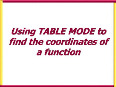Using TABLE MODE to find the coordinates of a function.