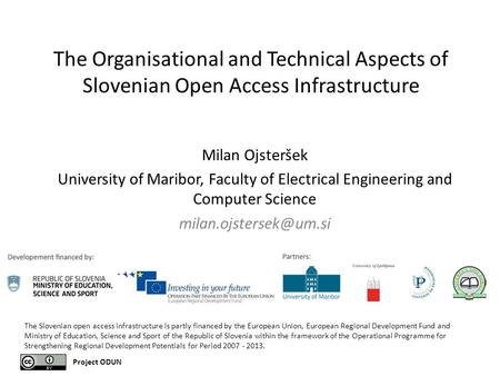 The Organisational and Technical Aspects of Slovenian Open Access Infrastructure Milan Ojsteršek University of Maribor, Faculty of Electrical Engineering.