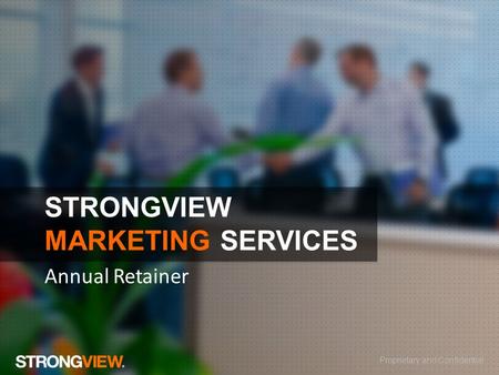 Proprietary and Confidential STRONGVIEW MARKETING SERVICES Annual Retainer.