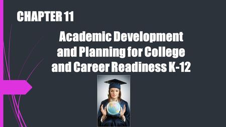 Academic Development and Planning for College and Career Readiness K-12 CHAPTER 11.