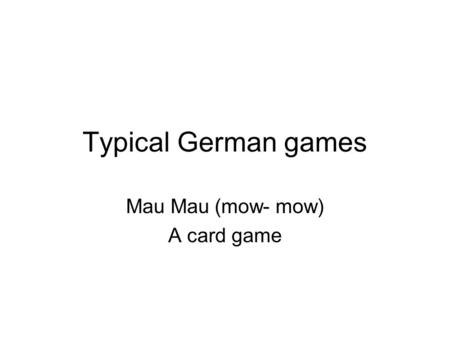 Mau Mau (mow- mow) A card game