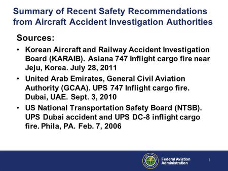 Federal Aviation Administration Summary of Recent Safety Recommendations from Aircraft Accident Investigation Authorities Sources: Korean Aircraft and.